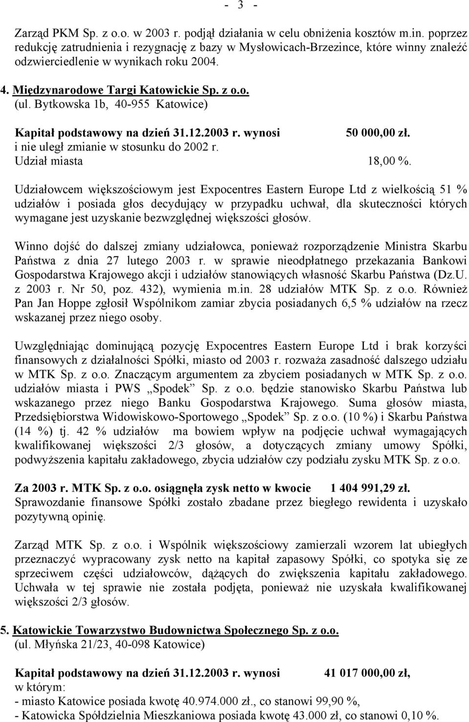 Bytkowska 1b, 40-955 Katowice) Kapitał podstawowy na dzień 31.12.2003 r. wynosi 50 000,00 zł. Udział miasta 18,00 %.