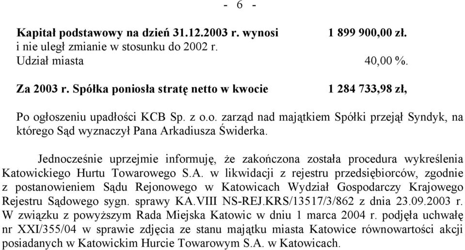 w likwidacji z rejestru przedsiębiorców, zgodnie z postanowieniem Sądu Rejonowego w Katowicach Wydział Gospodarczy Krajowego Rejestru Sądowego sygn. sprawy KA.VIII NS-REJ.KRS/13517/3/862 z dnia 23.09.