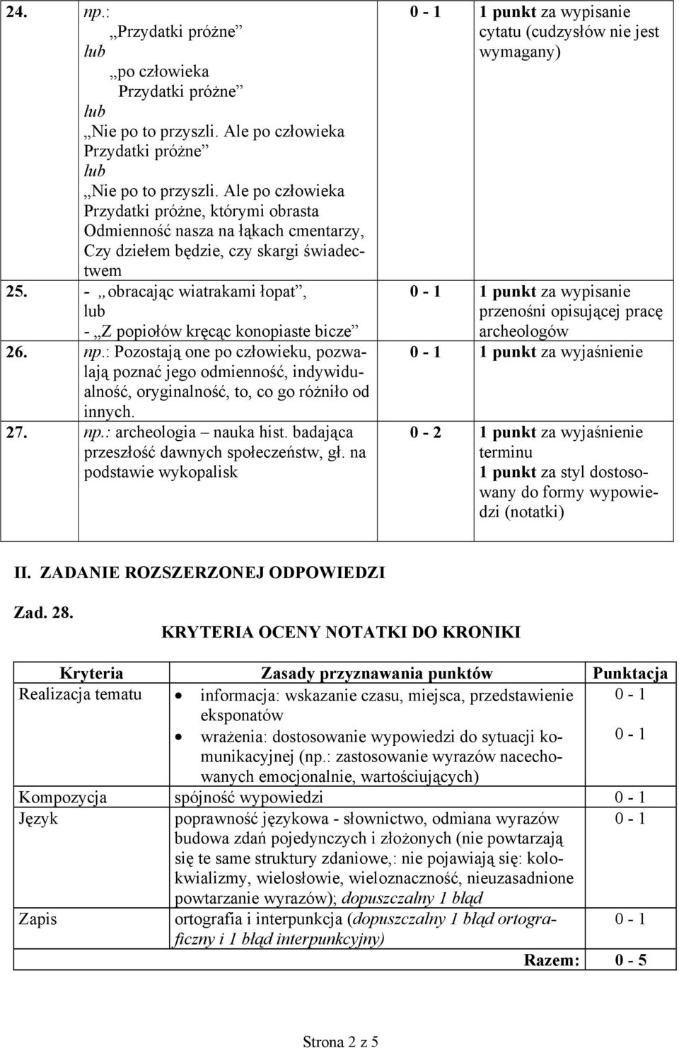 - obracając wiatrakami łopat, - Z popiołów kręcąc konopiaste bicze 26. np.: Pozostają one po człowieku, pozwalają poznać jego odmienność, indywidualność, oryginalność, to, co go różniło od innych. 27.