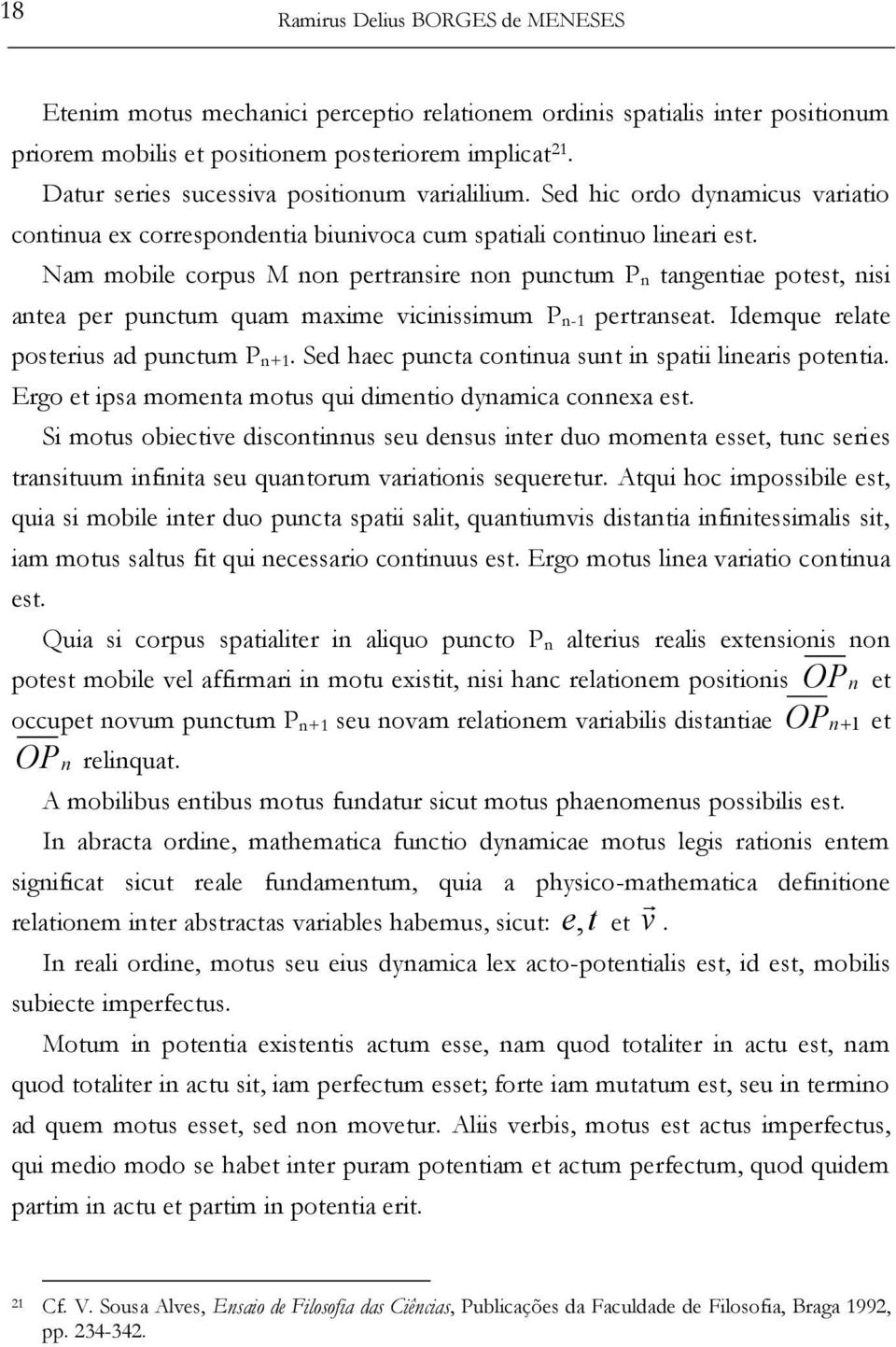 Nam mobile corpus M non pertransire non punctum P n tangentiae potest, nisi antea per punctum quam maxime vicinissimum P n-1 pertranseat. Idemque relate posterius ad punctum P n+1.