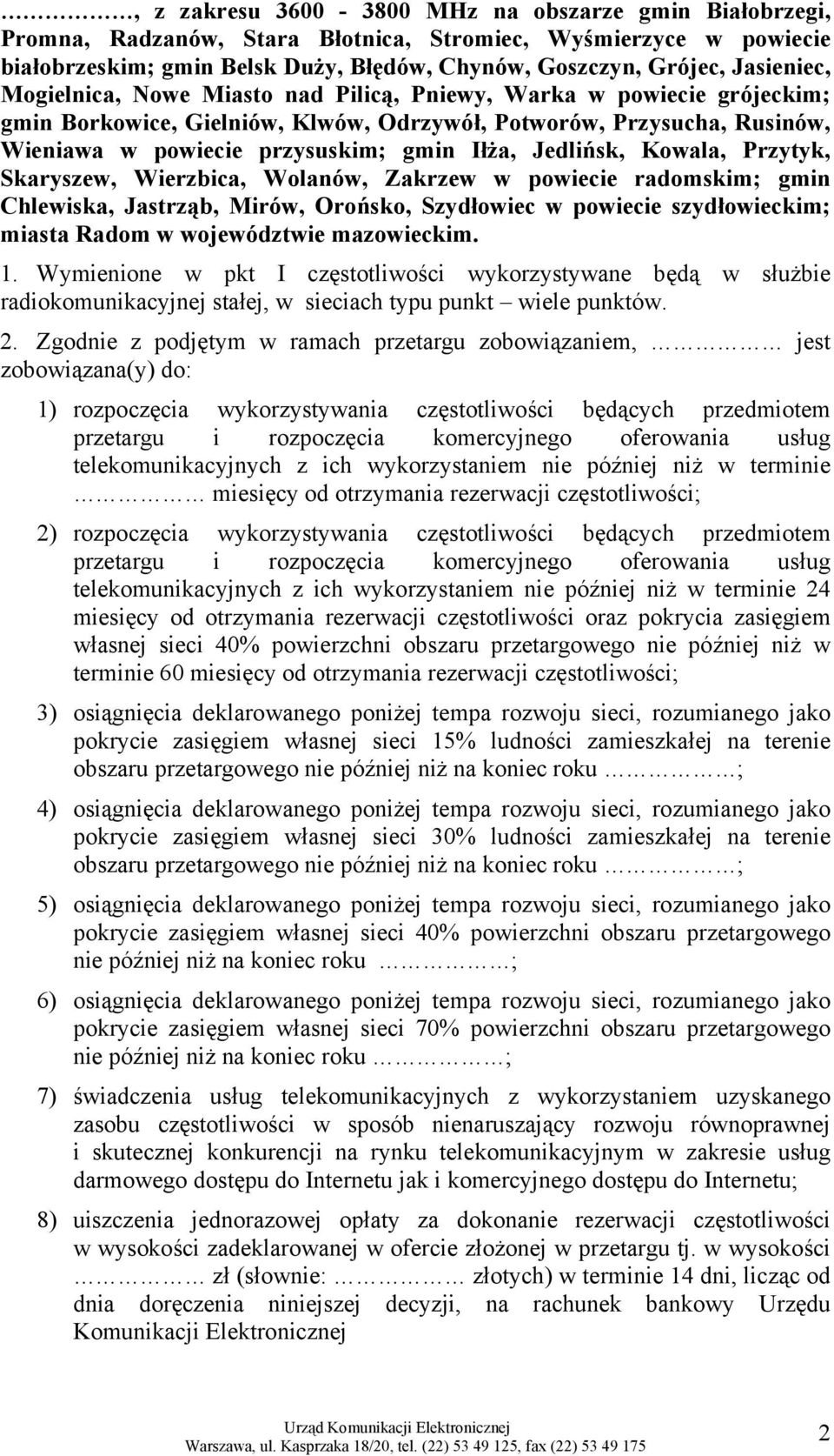 Kowala, Przytyk, Skaryszew, Wierzbica, Wolanów, Zakrzew w powiecie radomskim; gmin Chlewiska, Jastrząb, Mirów, Orońsko, Szydłowiec w powiecie szydłowieckim; miasta Radom w województwie mazowieckim. 1.