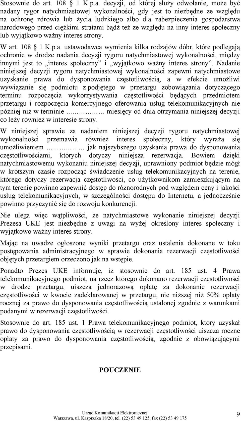 decyzji, od której służy odwołanie, może być nadany rygor natychmiastowej wykonalności, gdy jest to niezbędne ze względu na ochronę zdrowia lub życia ludzkiego albo dla zabezpieczenia gospodarstwa