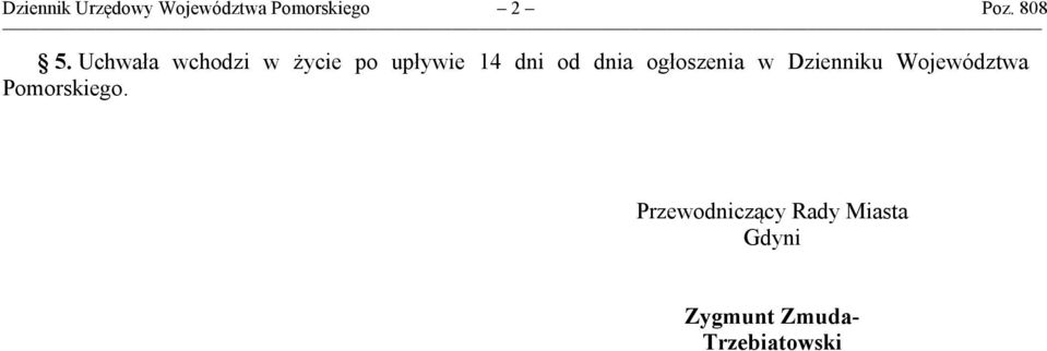 Uchwała wchodzi w życie po upływie 14 dni od dnia