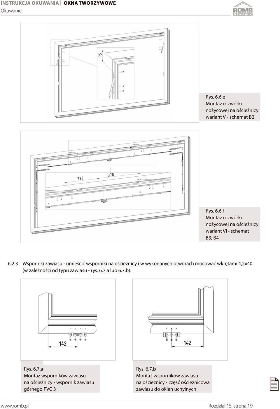 6.7.a lub 6.7.b). Rys. 6.7.a Montaż wsporników zawiasu na ościeżnicy - wspornik zawiasu górnego PVC 3 Rys. 6.7.b Montaż wsporników zawiasu na ościeżnicy - część ościeżnicowa zawiasu do okien uchylnych Rozdział 15, strona 19