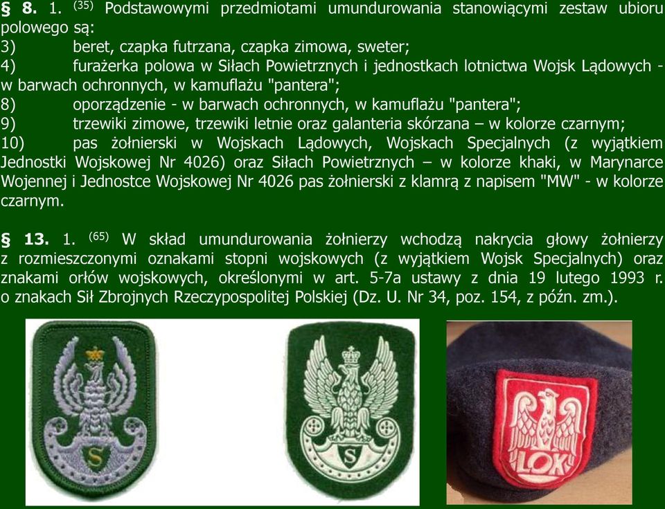 kolorze czarnym; 10) pas żołnierski w Wojskach Lądowych, Wojskach Specjalnych (z wyjątkiem Jednostki Wojskowej Nr 4026) oraz Siłach Powietrznych w kolorze khaki, w Marynarce Wojennej i Jednostce