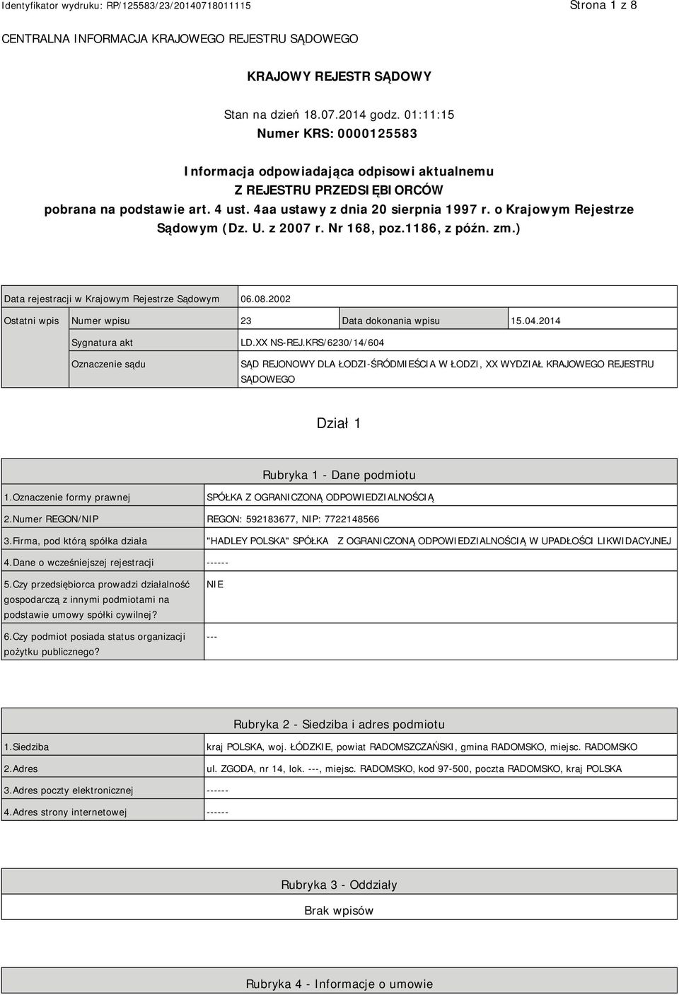 o Krajowym Rejestrze Sądowym (Dz. U. z 2007 r. Nr 168, poz.1186, z późn. zm.) Data rejestracji w Krajowym Rejestrze Sądowym 06.08.2002 Ostatni wpis Numer wpisu 23 Data dokonania wpisu 15.04.