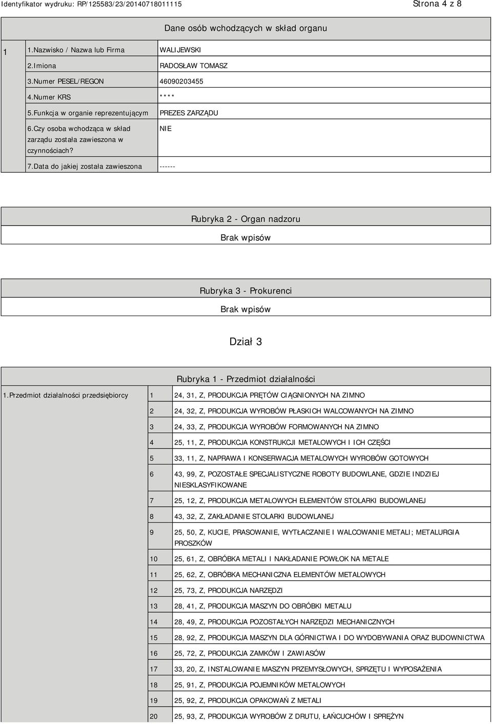 Data do jakiej została zawieszona ------ Rubryka 2 - Organ nadzoru Rubryka 3 - Prokurenci Dział 3 Rubryka 1 - Przedmiot działalności 1.