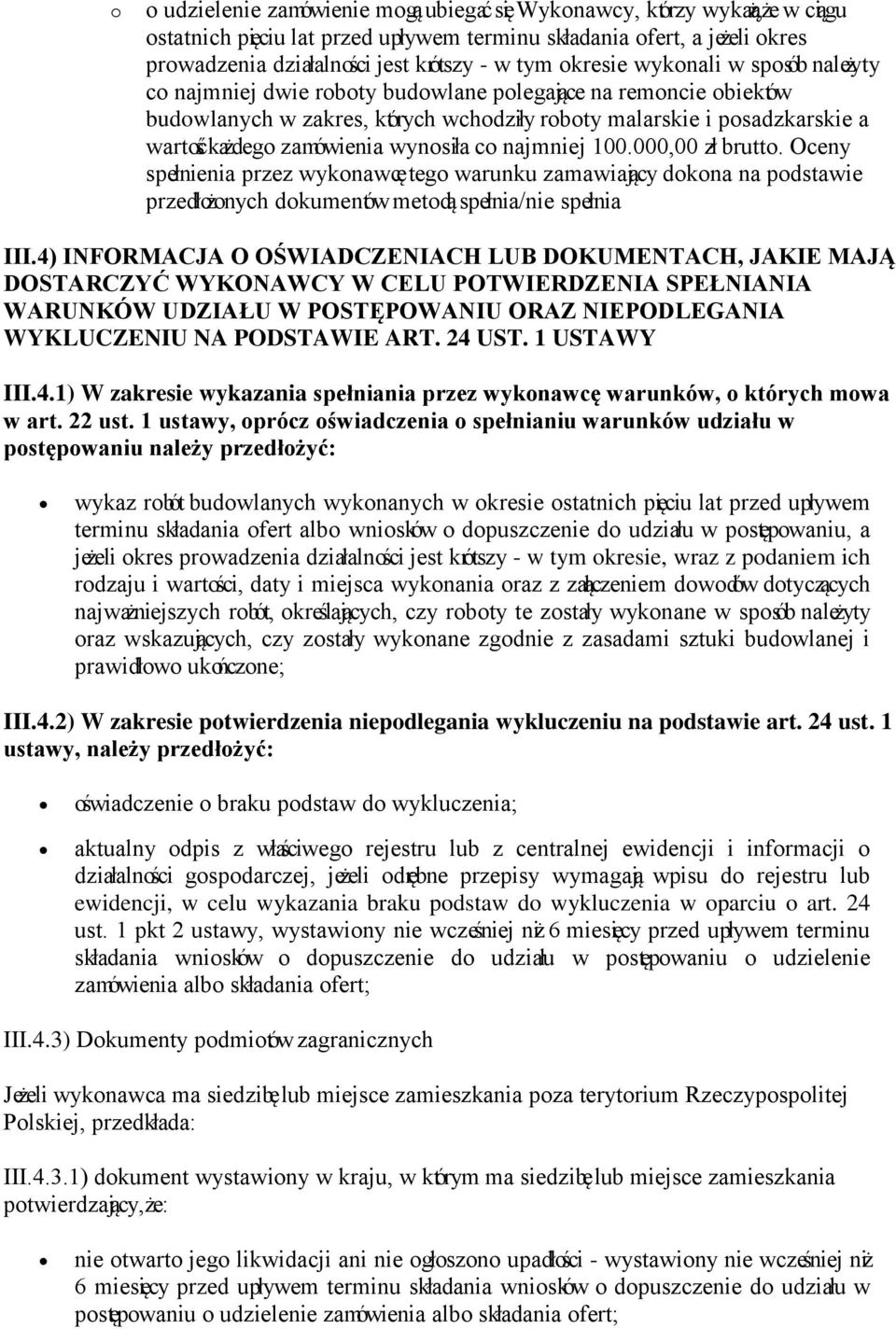 zamówienia wynosiła co najmniej 100.000,00 zł brutto. Oceny spełnienia przez wykonawcę tego warunku zamawiający dokona na podstawie przedłożonych dokumentów metodą spełnia/nie spełnia III.