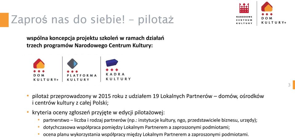 udziałem 19 Lokalnych Partnerów domów, ośrodków i centrów kultury z całej Polski; kryteria oceny zgłoszeń przyjęte w edycji pilotażowej: