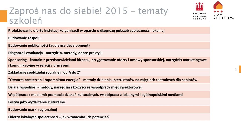 - narzędzia, metody, dobre praktyki Sponsoring - kontakt z przedstawicielami biznesu, przygotowanie oferty i umowy sponsorskiej, narzędzia marketingowe i komunikacyjne w relacji z biznesem Zakładanie