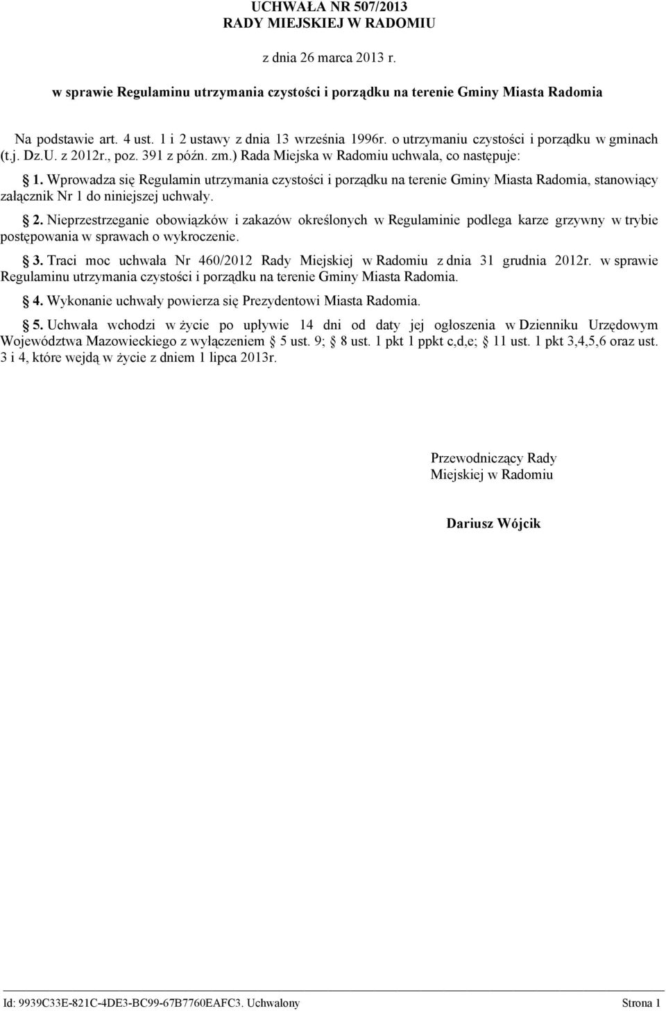 Wprowadza się Regulamin utrzymania czystości i porządku na terenie Gminy Miasta Radomia, stanowiący załącznik Nr 1 do niniejszej uchwały. 2.