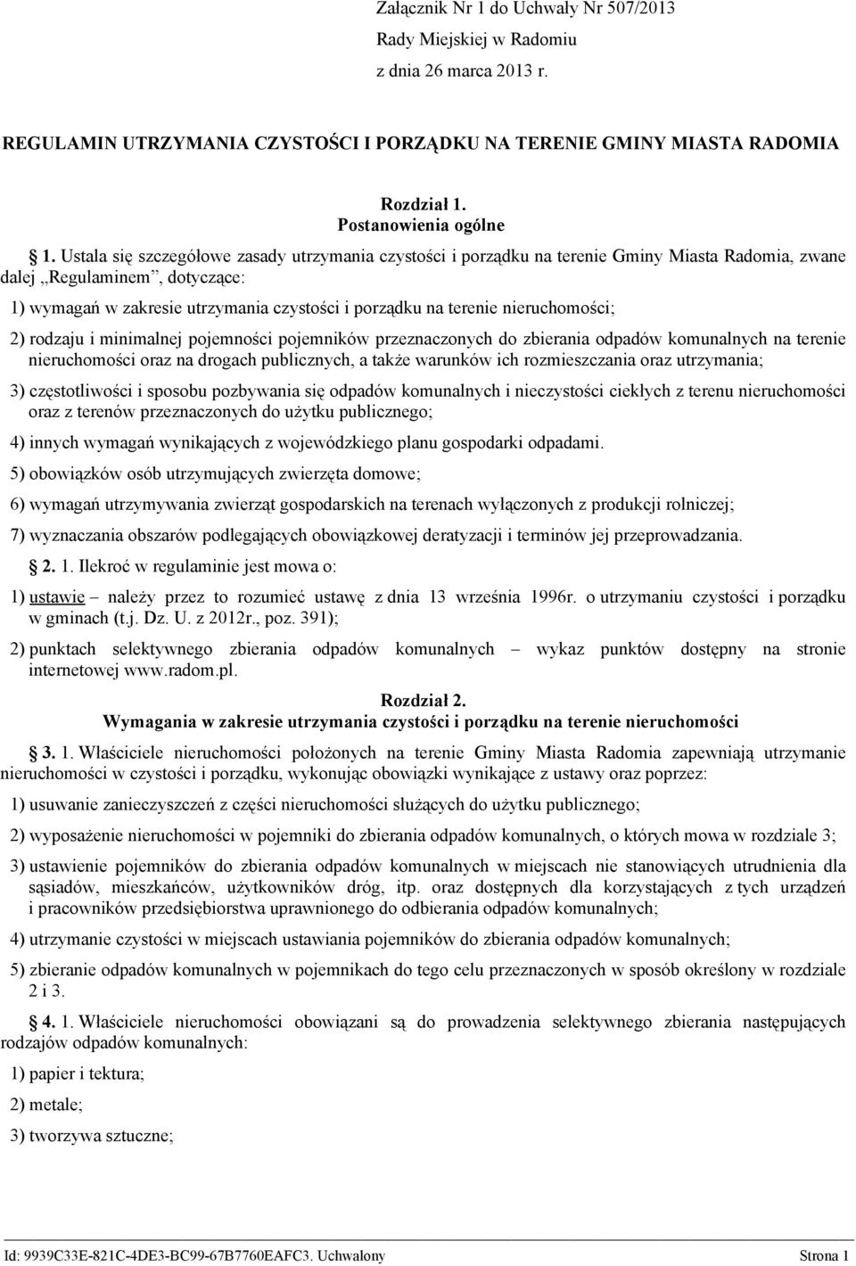 nieruchomości; 2) rodzaju i minimalnej pojemności pojemników przeznaczonych do zbierania odpadów komunalnych na terenie nieruchomości oraz na drogach publicznych, a także warunków ich rozmieszczania