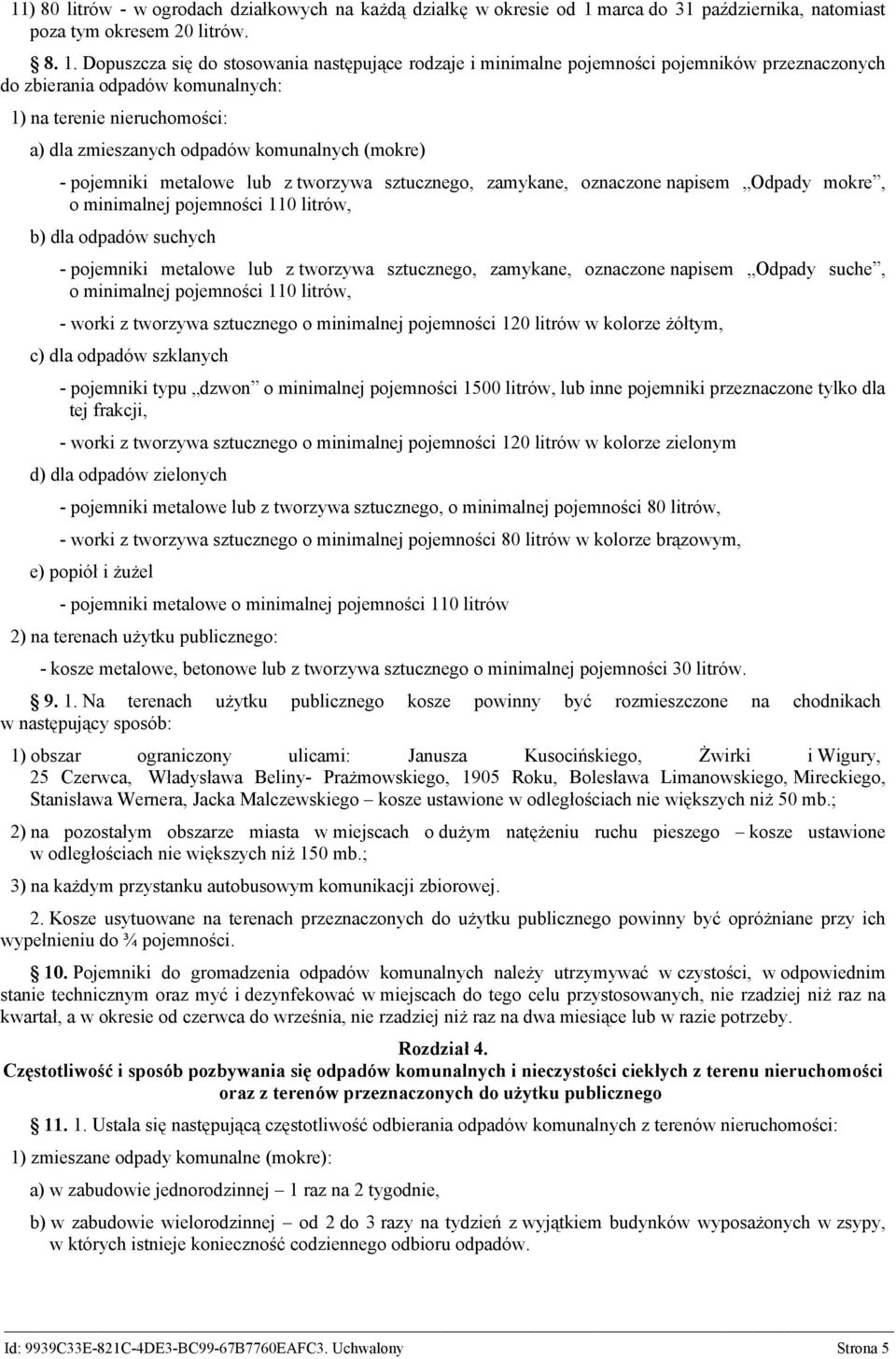 Dopuszcza się do stosowania następujące rodzaje i minimalne pojemności pojemników przeznaczonych do zbierania odpadów komunalnych: 1) na terenie nieruchomości: a) dla zmieszanych odpadów komunalnych