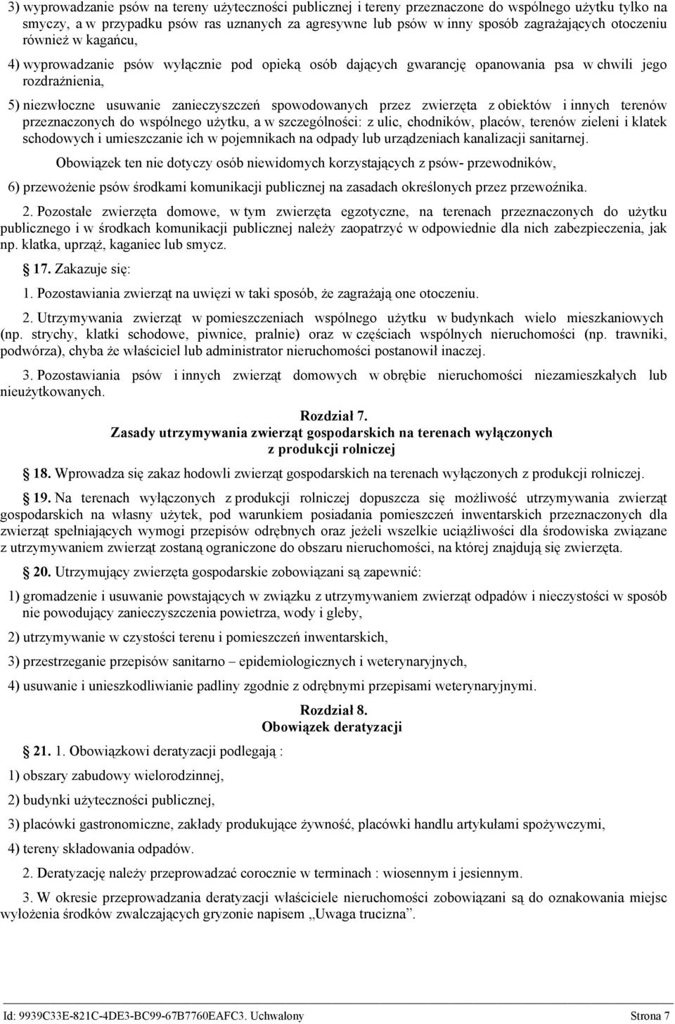 zwierzęta z obiektów i innych terenów przeznaczonych do wspólnego użytku, a w szczególności: z ulic, chodników, placów, terenów zieleni i klatek schodowych i umieszczanie ich w pojemnikach na odpady