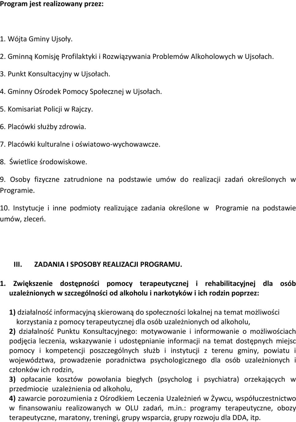 Osoby fizyczne zatrudnione na podstawie umów do realizacji zadań określonych w Programie. 10. Instytucje i inne podmioty realizujące zadania określone w Programie na podstawie umów, zleceń. III.