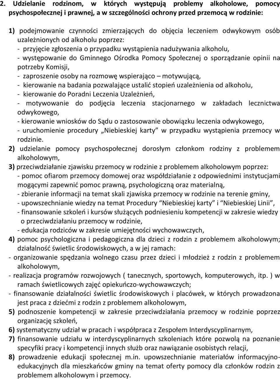 sporządzanie opinii na potrzeby Komisji, - zaproszenie osoby na rozmowę wspierająco motywującą, - kierowanie na badania pozwalające ustalić stopień uzależnienia od alkoholu, - kierowanie do Poradni