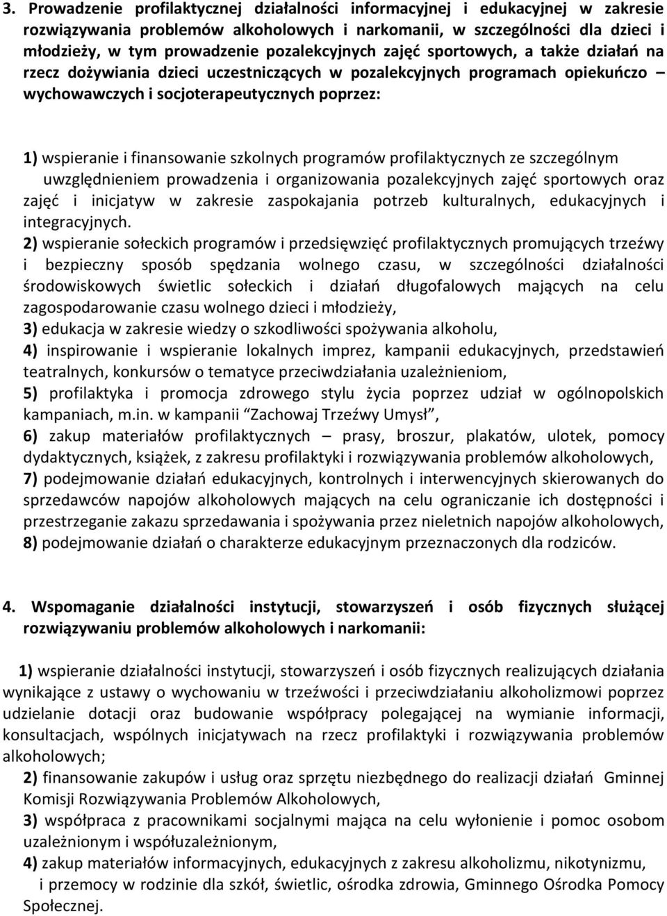 finansowanie szkolnych programów profilaktycznych ze szczególnym uwzględnieniem prowadzenia i organizowania pozalekcyjnych zajęć sportowych oraz zajęć i inicjatyw w zakresie zaspokajania potrzeb