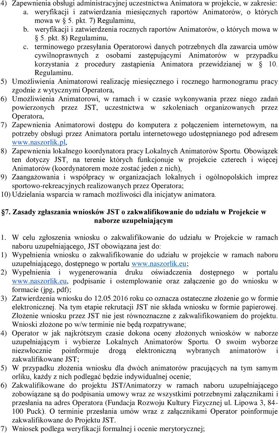 terminowego przesyłania Operatorowi danych potrzebnych dla zawarcia umów cywilnoprawnych z osobami zastępującymi Animatorów w przypadku korzystania z procedury zastąpienia Animatora przewidzianej w