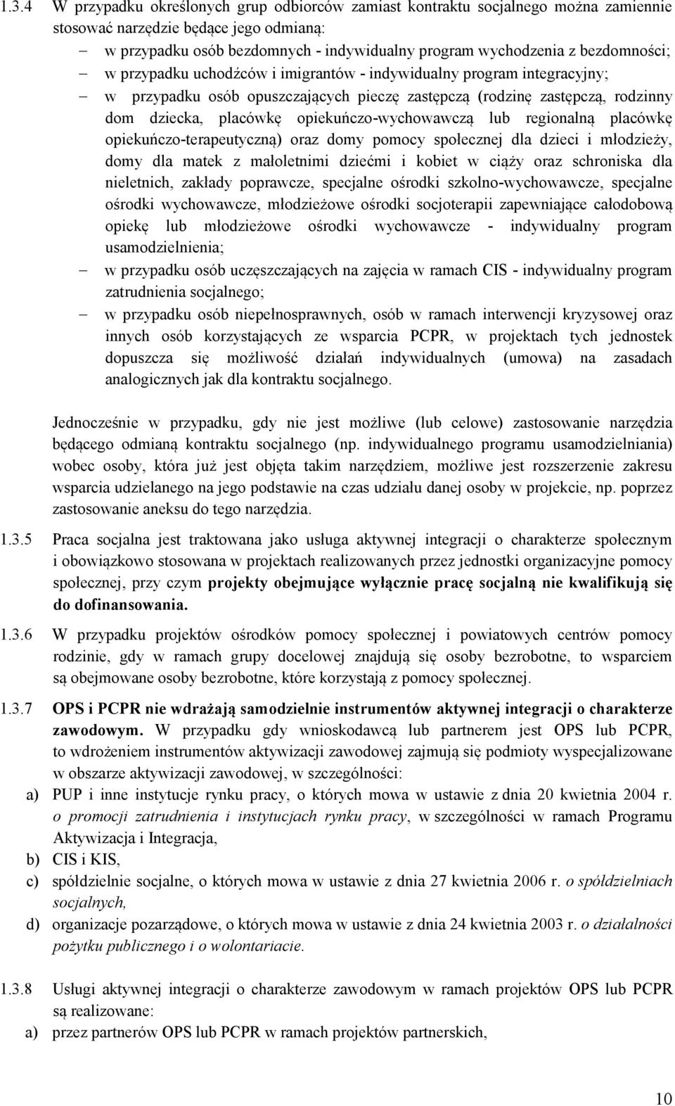 opiekuńczo-wychowawczą lub regionalną placówkę opiekuńczo-terapeutyczną) oraz domy pomocy społecznej dla dzieci i młodzieży, domy dla matek z małoletnimi dziećmi i kobiet w ciąży oraz schroniska dla