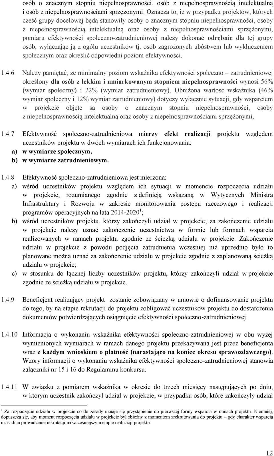 niepełnosprawnościami sprzężonymi, pomiaru efektywności społeczno-zatrudnieniowej należy dokonać odrębnie dla tej grupy osób, wyłączając ją z ogółu uczestników tj.