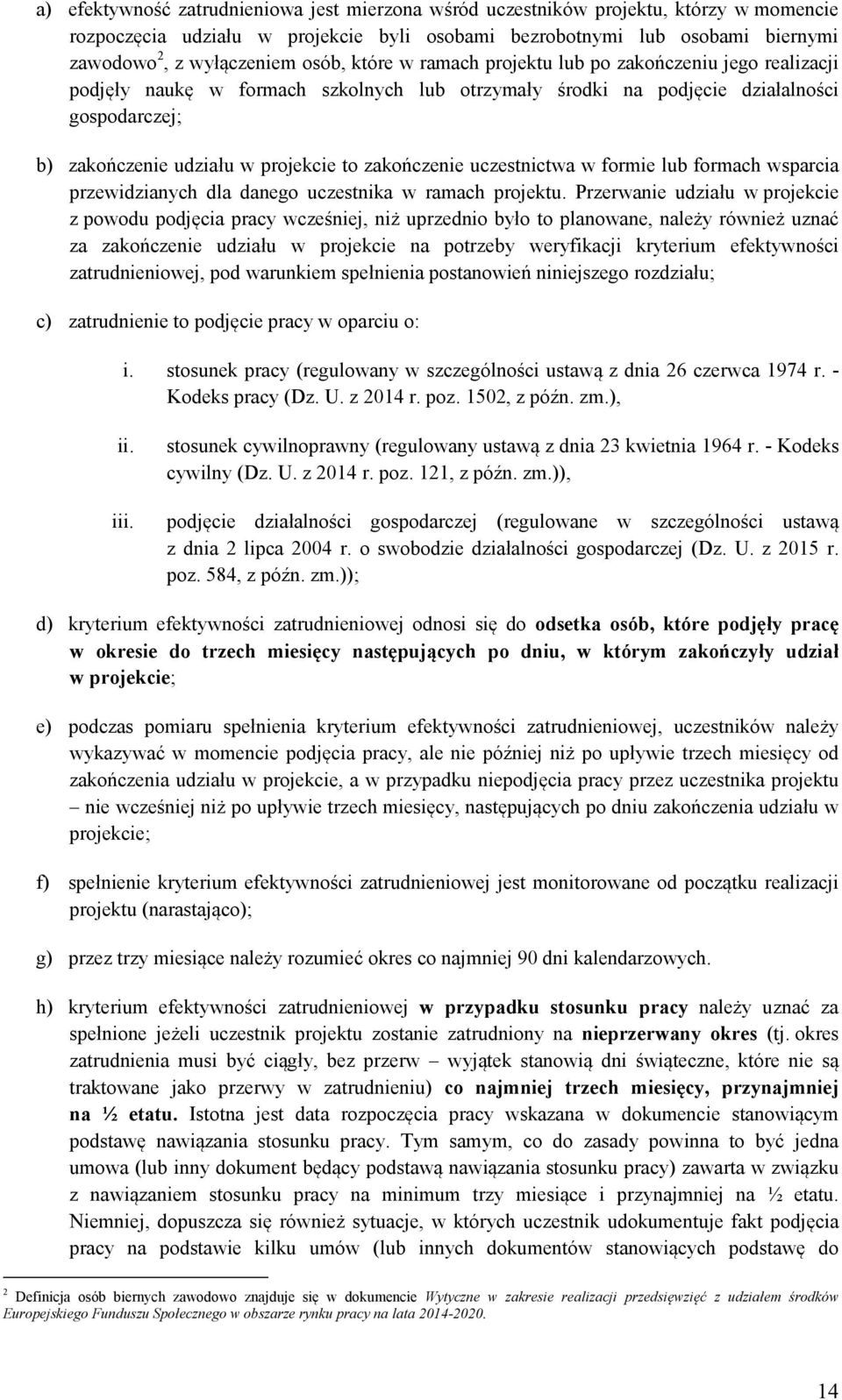 zakończenie uczestnictwa w formie lub formach wsparcia przewidzianych dla danego uczestnika w ramach projektu.