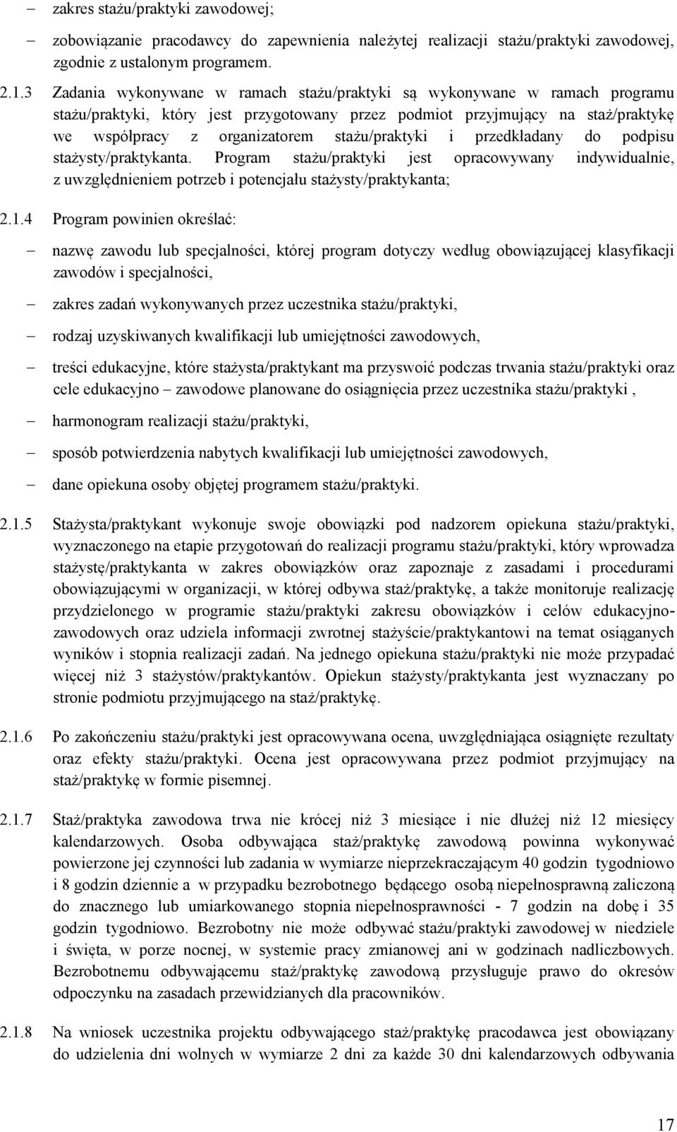 stażu/praktyki i przedkładany do podpisu stażysty/praktykanta. Program stażu/praktyki jest opracowywany indywidualnie, z uwzględnieniem potrzeb i potencjału stażysty/praktykanta; 2.1.