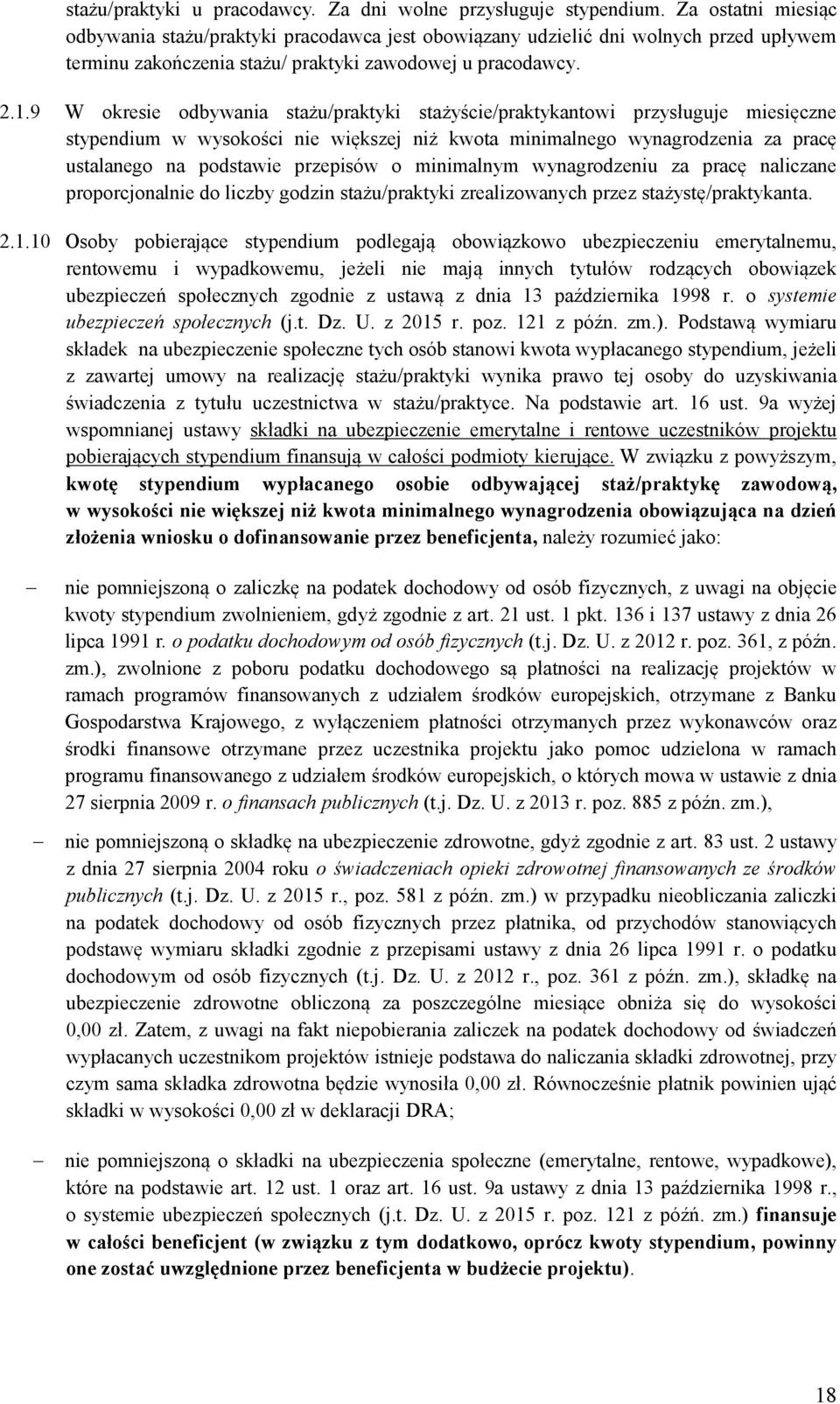 9 W okresie odbywania stażu/praktyki stażyście/praktykantowi przysługuje miesięczne stypendium w wysokości nie większej niż kwota minimalnego wynagrodzenia za pracę ustalanego na podstawie przepisów