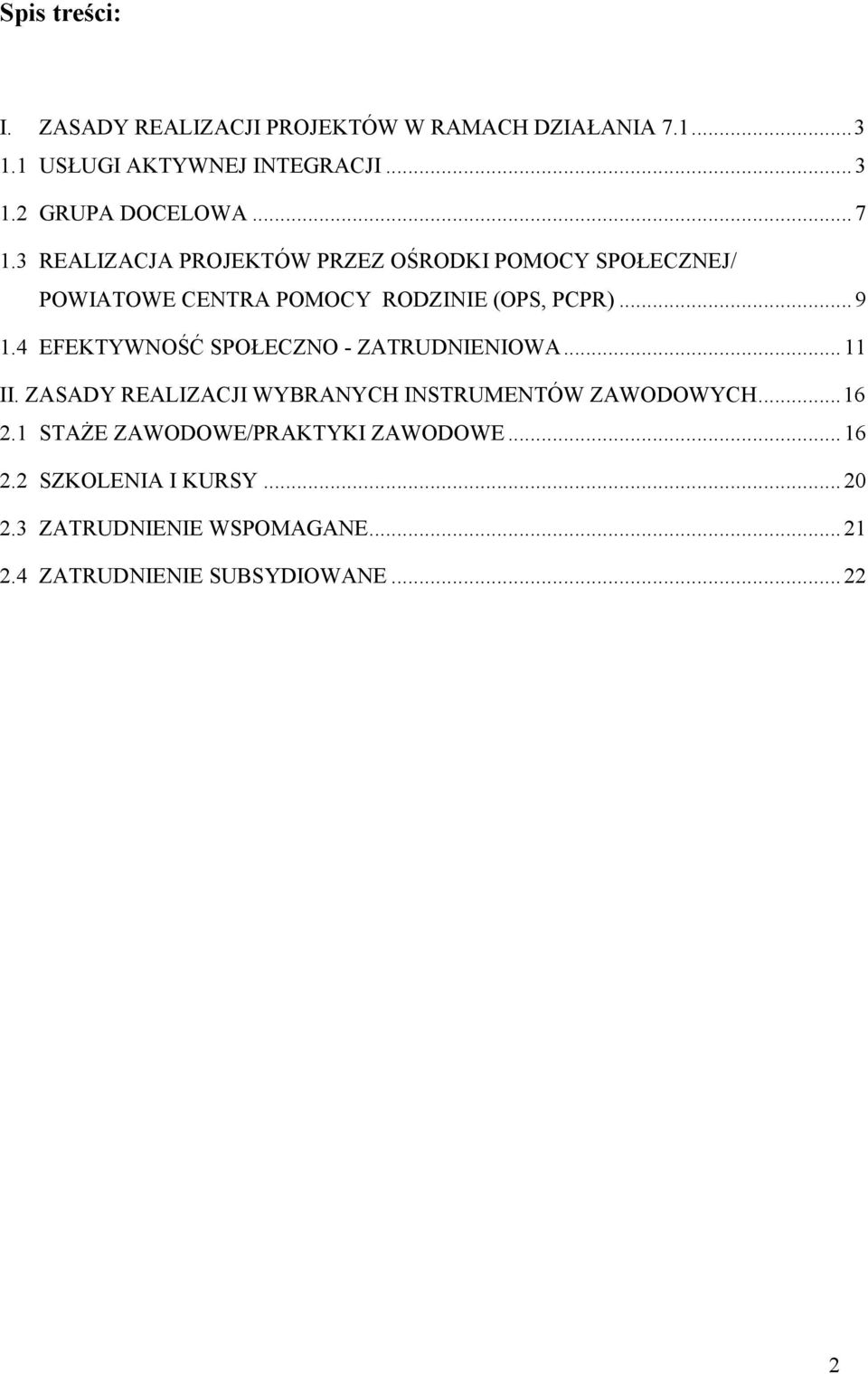 4 EFEKTYWNOŚĆ SPOŁECZNO - ZATRUDNIENIOWA... 11 II. ZASADY REALIZACJI WYBRANYCH INSTRUMENTÓW ZAWODOWYCH... 16 2.