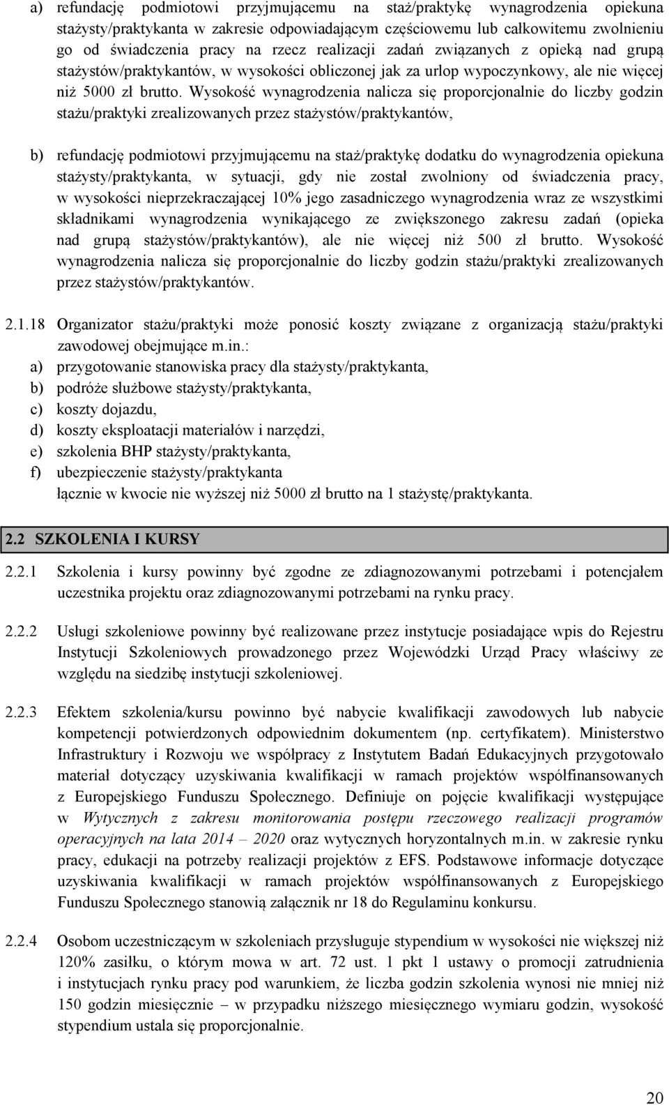 Wysokość wynagrodzenia nalicza się proporcjonalnie do liczby godzin stażu/praktyki zrealizowanych przez stażystów/praktykantów, b) refundację podmiotowi przyjmującemu na staż/praktykę dodatku do