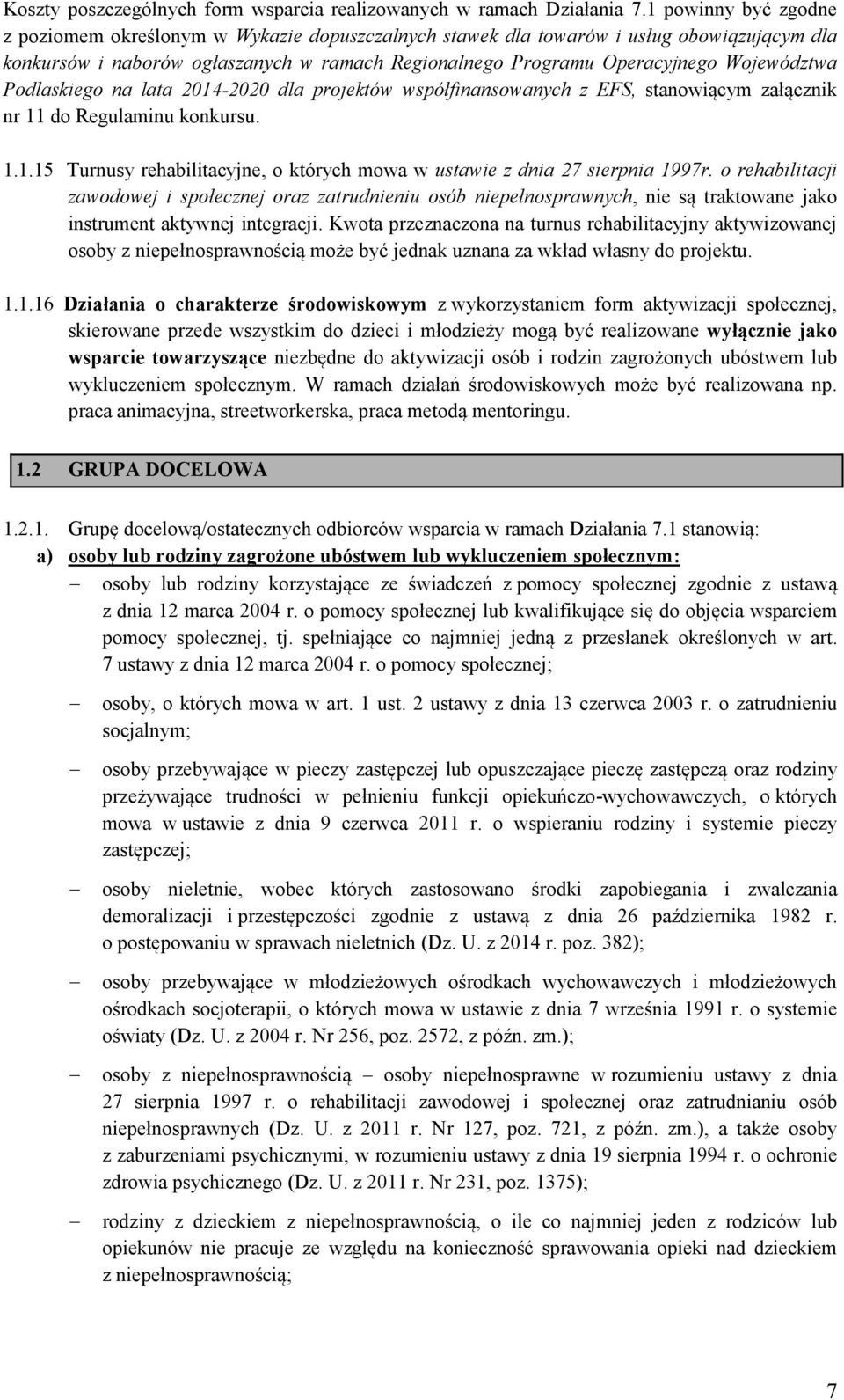 Województwa Podlaskiego na lata 2014-2020 dla projektów współfinansowanych z EFS, stanowiącym załącznik nr 11 do Regulaminu konkursu. 1.1.15 Turnusy rehabilitacyjne, o których mowa w ustawie z dnia 27 sierpnia 1997r.