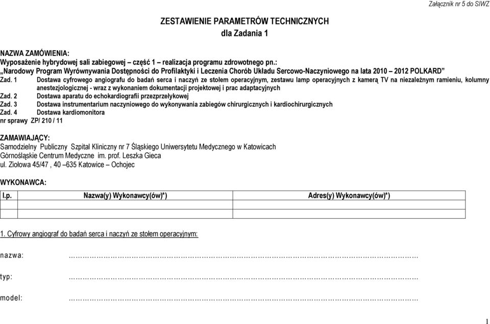 1 Dostawa cyfrowego angiografu do badań serca i naczyń ze stołem operacyjnym, zestawu lamp operacyjnych z kamerą TV na niezależnym ramieniu, kolumny anestezjologicznej - wraz z wykonaniem