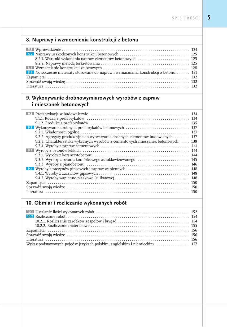 ......................................... 128 8.4 Nowoczesne materiały stosowane do napraw i wzmacniania konstrukcji z betonu...... 131 Zapamiętaj..................................................................... 132 Sprawdź swoją wiedzę.