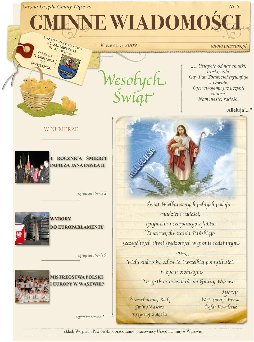 ... W NUMERZE 4 ROCZNICA ŚMIERCI PAPIEŻA JANA PAWŁA II czytaj na stronie 2 Świąt Wielkanocnych pełnych pokoju, nadziei i radości, WYBORY DO EUROPARLAMENTU optymizmu czerpanego z faktu