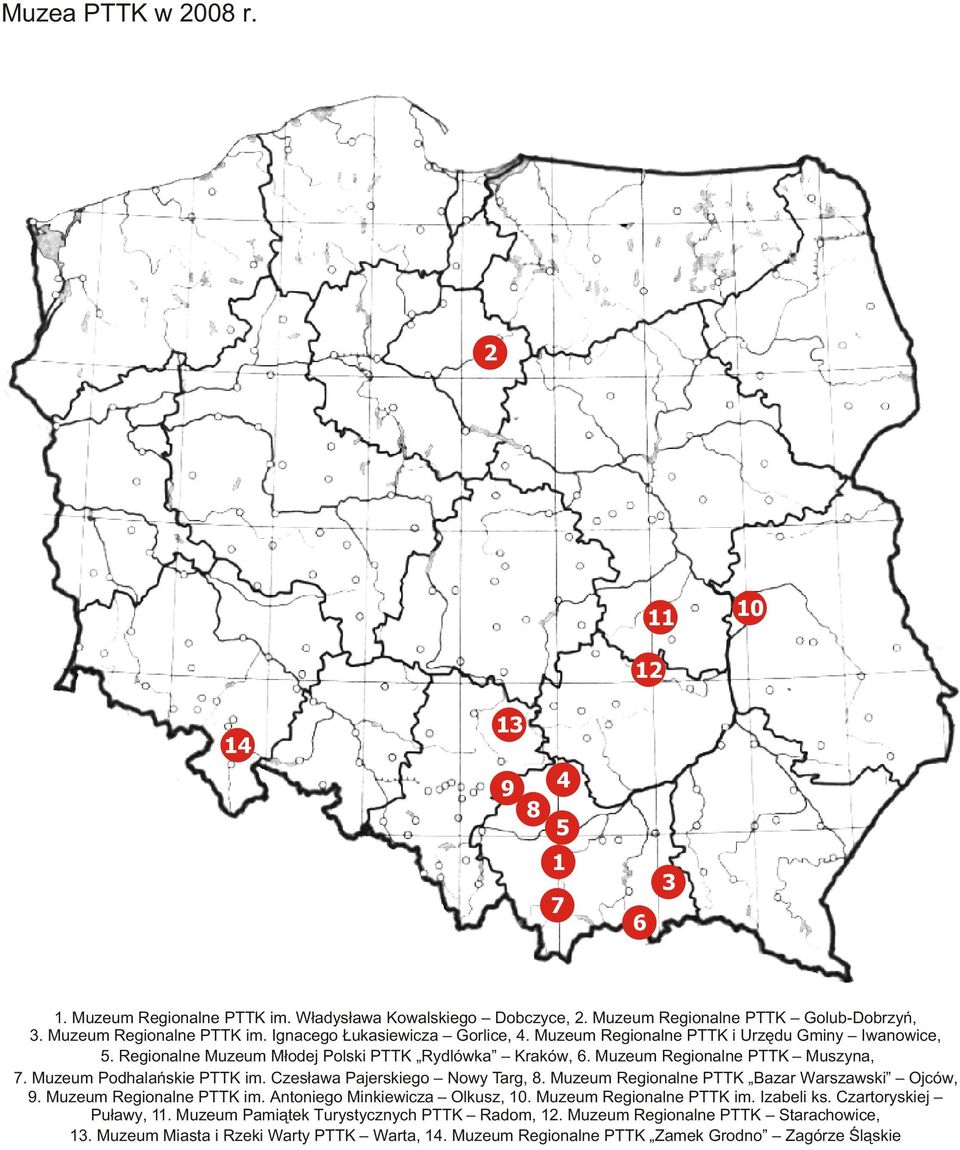 Czes³awa Pajerskiego Nowy Targ, 8. Muzeum Regionalne PTTK Bazar Warszawski Ojców, 9. Muzeum Regionalne PTTK im. Antoniego Minkiewicza Olkusz, 10. Muzeum Regionalne PTTK im. Izabeli ks.