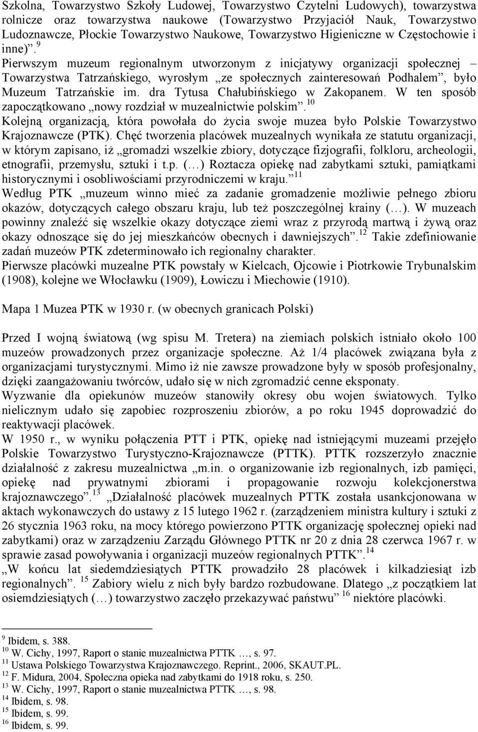 9 Pierwszym muzeum regionalnym utworzonym z inicjatywy organizacji społecznej Towarzystwa Tatrzańskiego, wyrosłym ze społecznych zainteresowań Podhalem, było Muzeum Tatrzańskie im.