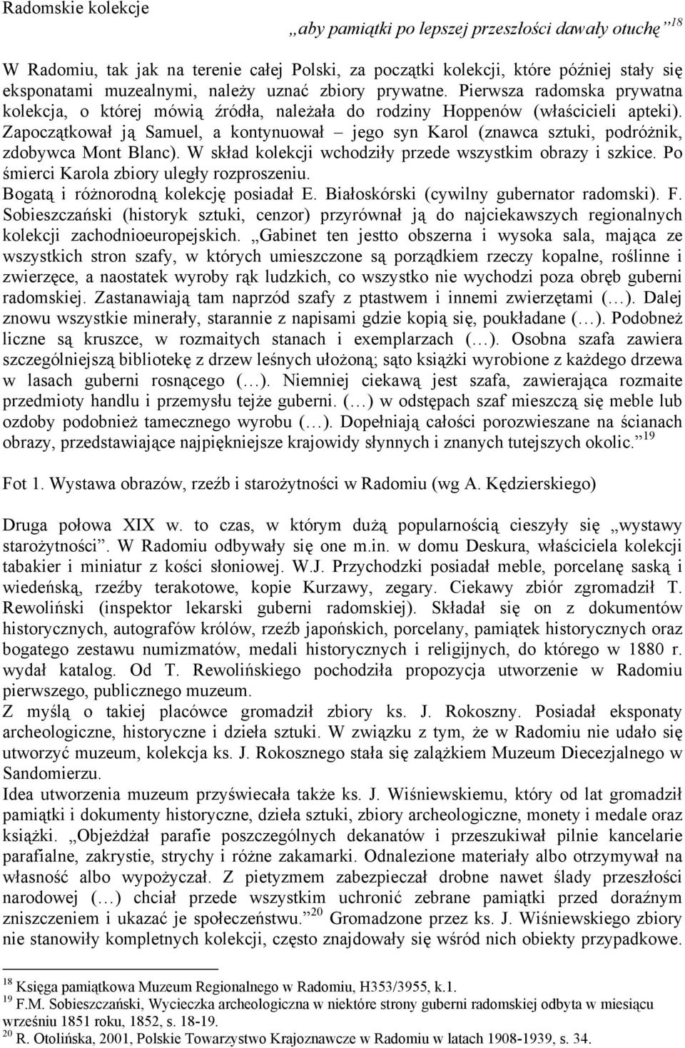 Zapoczątkował ją Samuel, a kontynuował jego syn Karol (znawca sztuki, podróżnik, zdobywca Mont Blanc). W skład kolekcji wchodziły przede wszystkim obrazy i szkice.