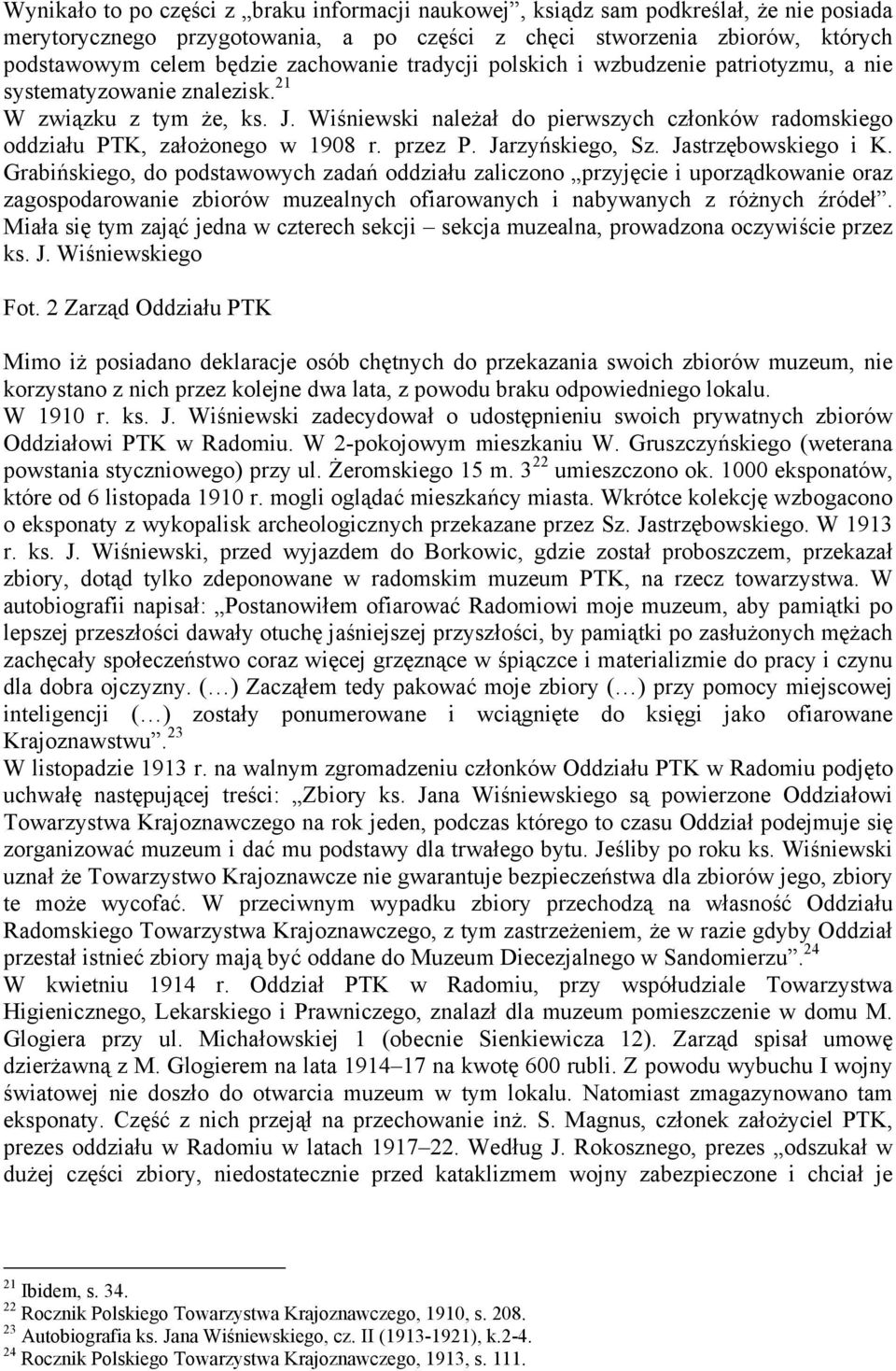 Wiśniewski należał do pierwszych członków radomskiego oddziału PTK, założonego w 1908 r. przez P. Jarzyńskiego, Sz. Jastrzębowskiego i K.