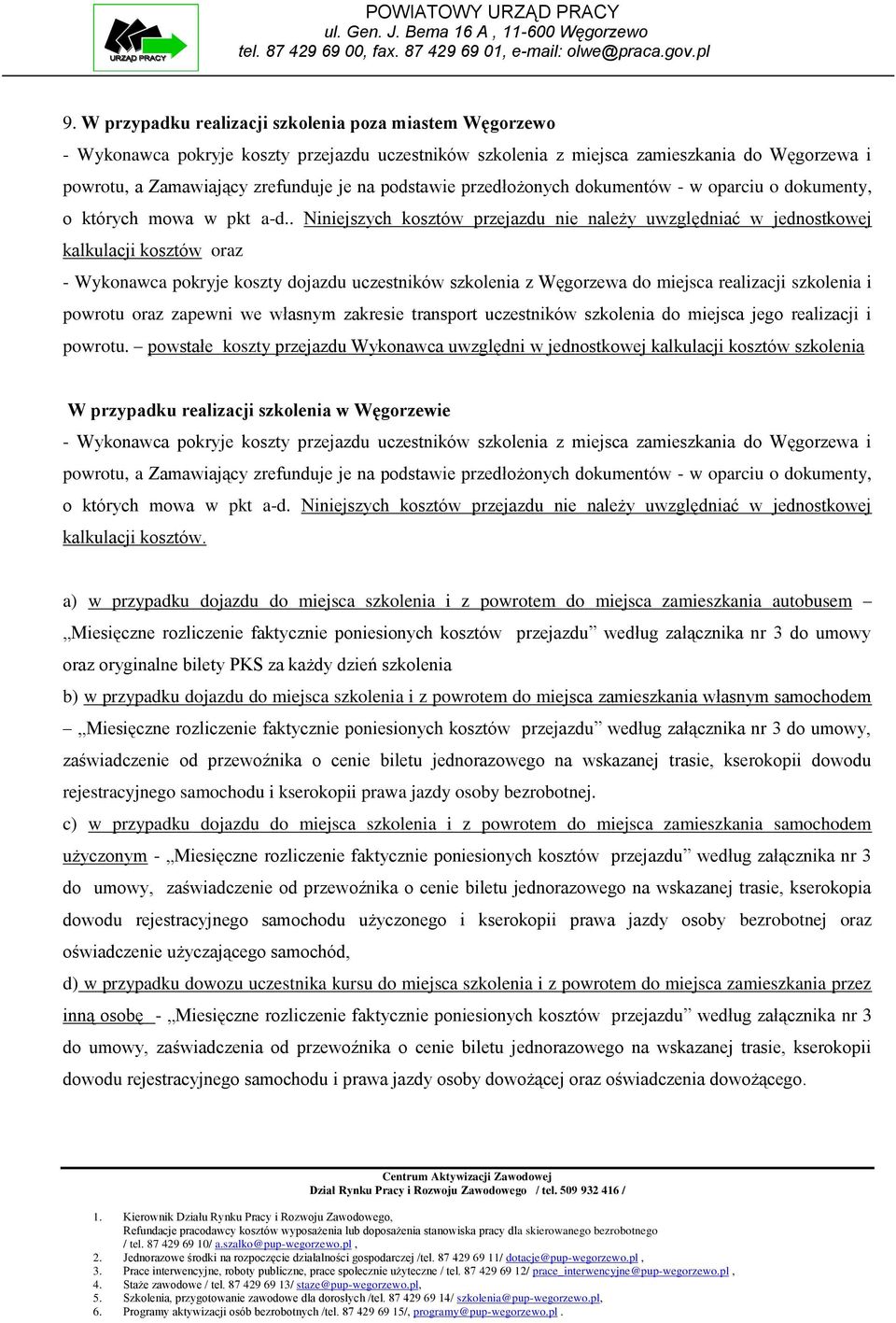 . Niniejszych kosztów przejazdu nie należy uwzględniać w jednostkowej kalkulacji kosztów oraz - Wykonawca pokryje koszty dojazdu uczestników szkolenia z Węgorzewa do miejsca realizacji szkolenia i