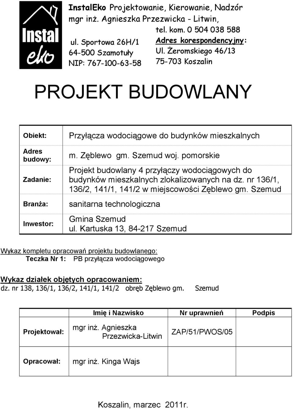 pomorskie Projekt budowlany 4 przyłączy wodociągowych do budynków mieszkalnych zlokalizowanych na dz. nr 136/1, 136/2, 141/1, 141/2 w miejscowości Zęblewo gm.