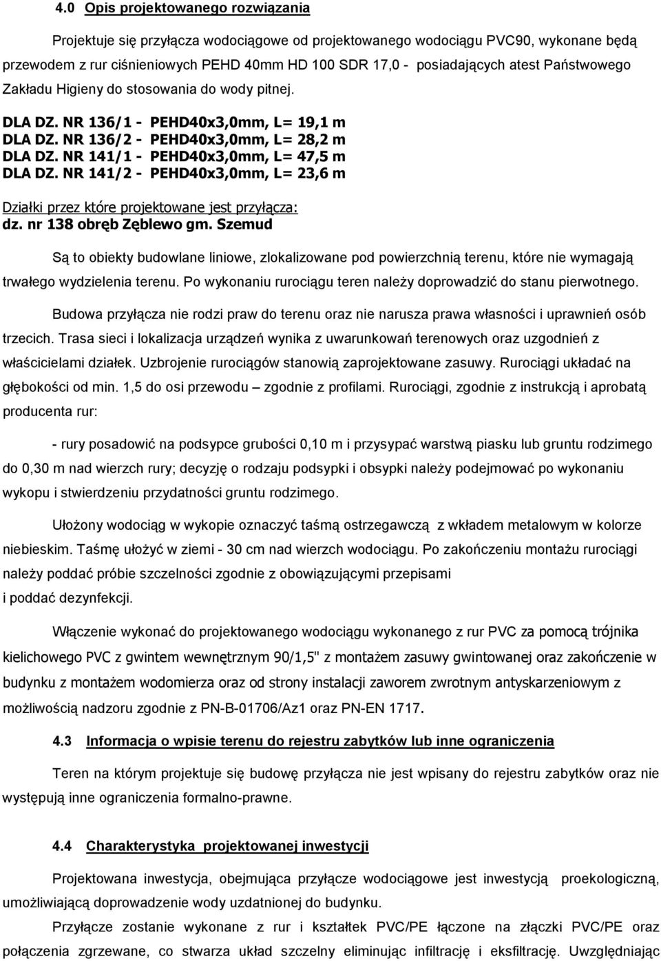 NR 141/2 - PEHD40x3,0mm, L= 23,6 m Działki przez które projektowane jest przyłącza: dz. nr 138 obręb Zęblewo gm.