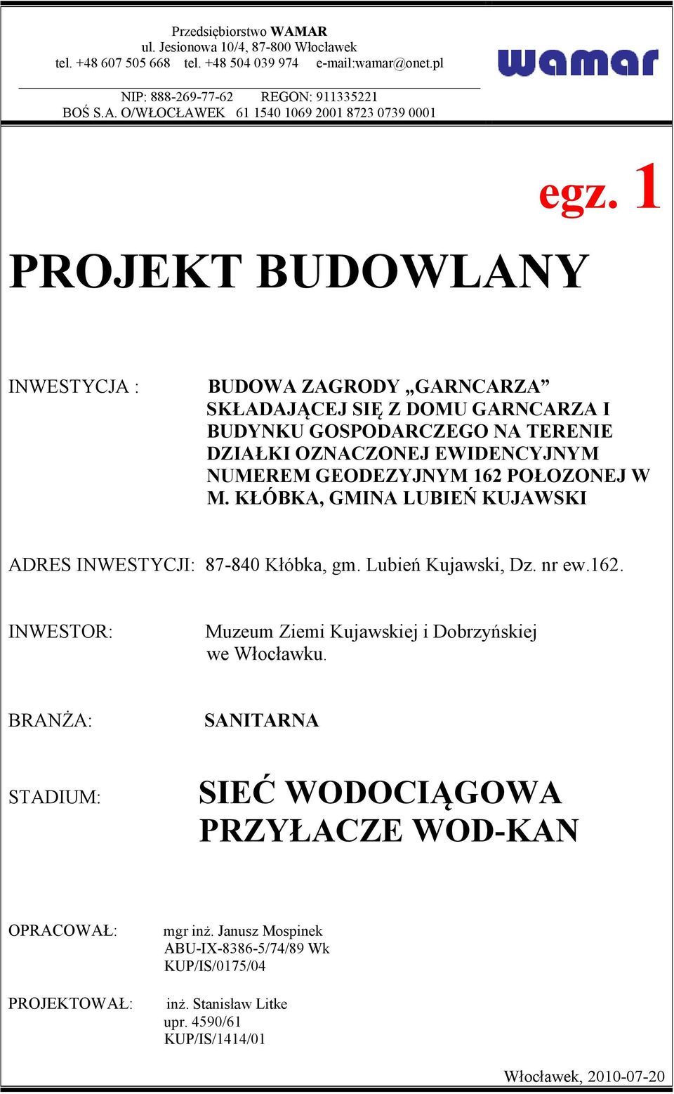 KŁÓBKA, GMINA LUBIEŃ KUJAWSKI ADRES INWESTYCJI: 87-840 Kłóbka, gm. Lubień Kujawski, Dz. nr ew.162. INWESTOR: Muzeum Ziemi Kujawskiej i Dobrzyńskiej we Włocławku.