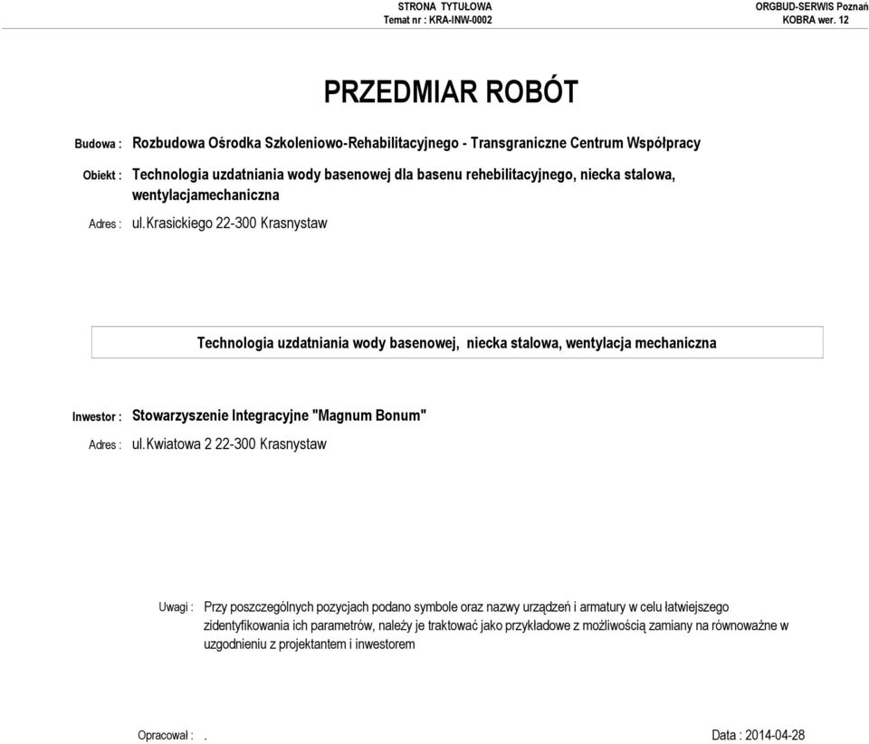 krasickiego 22-300 Krasnystaw Inwestor : Stowarzyszenie Integracyjne "Magnum Bonum" Adres : ul.