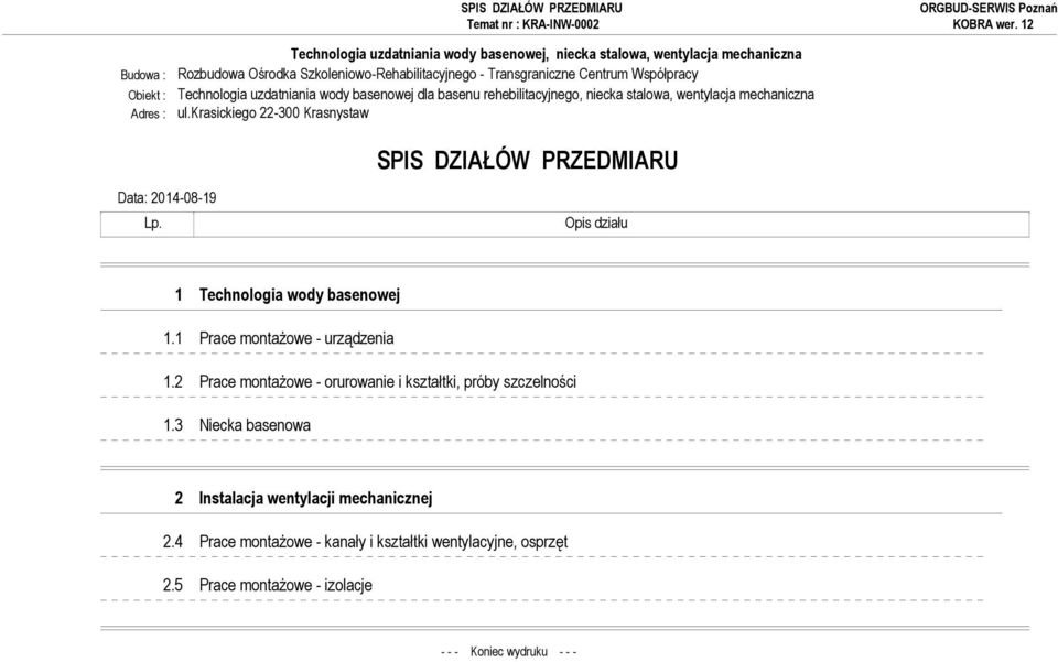 krasickiego 22-300 Krasnystaw SPIS DZIAŁÓW PRZEDMIARU Data: 2014-08-19 Lp. Opis działu 1 Technologia wody basenowej 1.1 Prace montażowe - urządzenia 1.