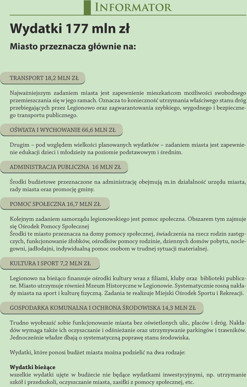 Oświata i wychowanie 66,6 mln zł Drugim pod względem wielkości planowanych wydatków zadaniem miasta jest zapewnienie edukacji dzieci i młodzieży na poziomie podstawowym i średnim.