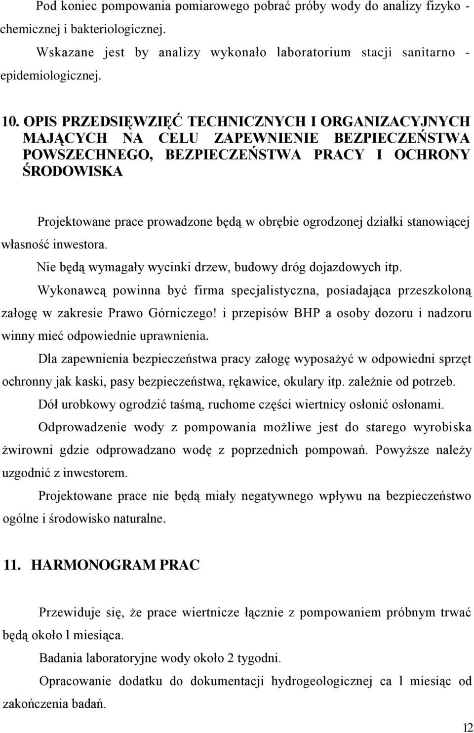 ogrodzonej działki stanowiącej własność inwestora. Nie będą wymagały wycinki drzew, budowy dróg dojazdowych itp.