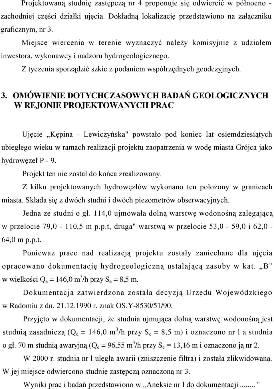 OMÓWIENIE DOTYCHCZASOWYCH BADAŃ GEOLOGICZNYCH W REJONIE PROJEKTOWANYCH PRAC Ujęcie Kępina - Lewiczyńska" powstało pod koniec lat osiemdziesiątych ubiegłego wieku w ramach realizacji projektu