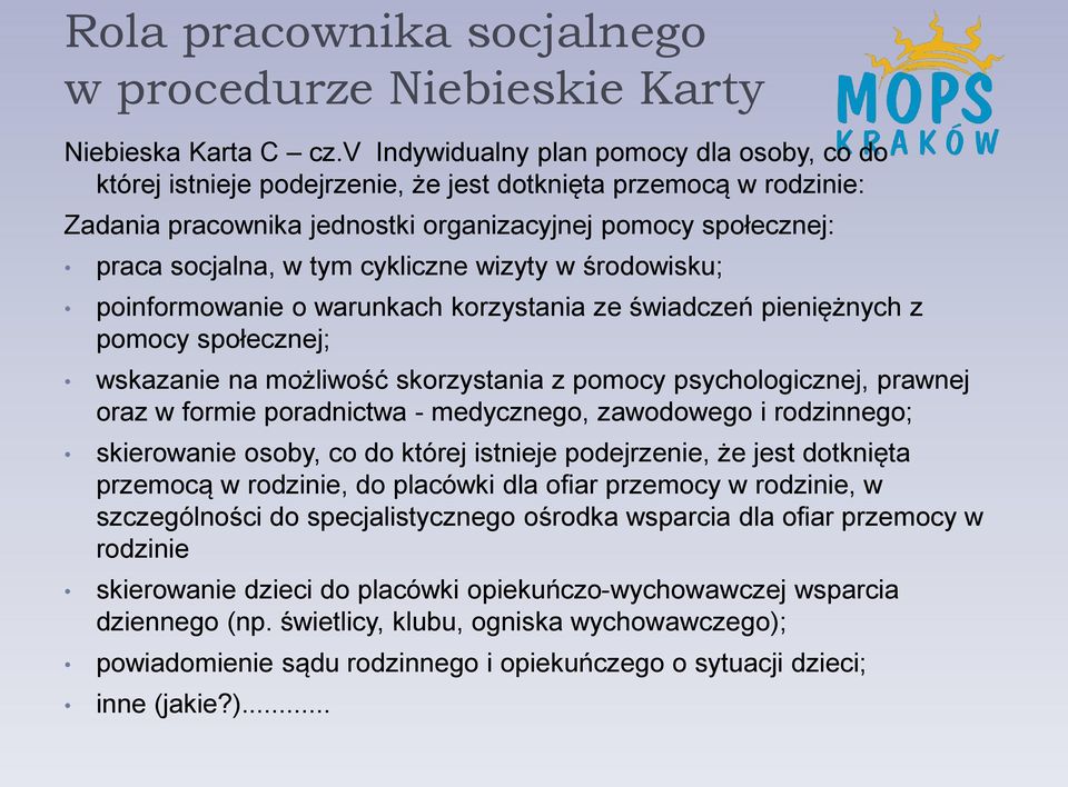 cykliczne wizyty w środowisku; poinformowanie o warunkach korzystania ze świadczeń pieniężnych z pomocy społecznej; wskazanie na możliwość skorzystania z pomocy psychologicznej, prawnej oraz w formie