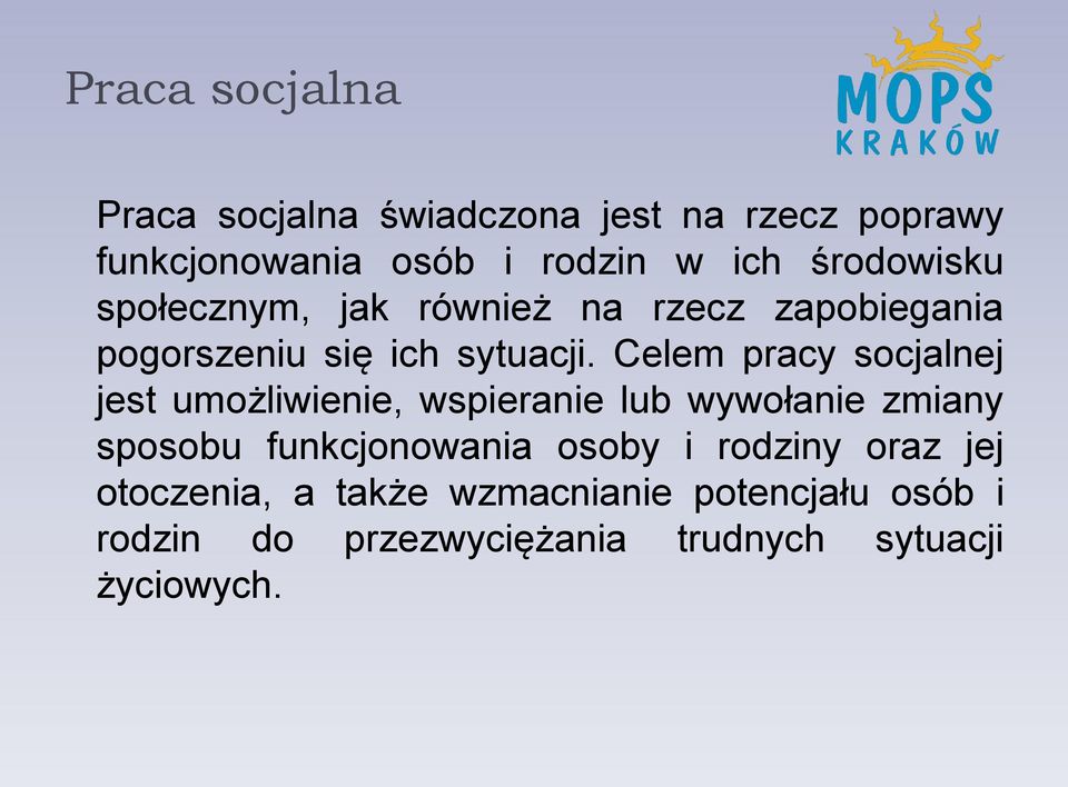 Celem pracy socjalnej jest umożliwienie, wspieranie lub wywołanie zmiany sposobu funkcjonowania osoby