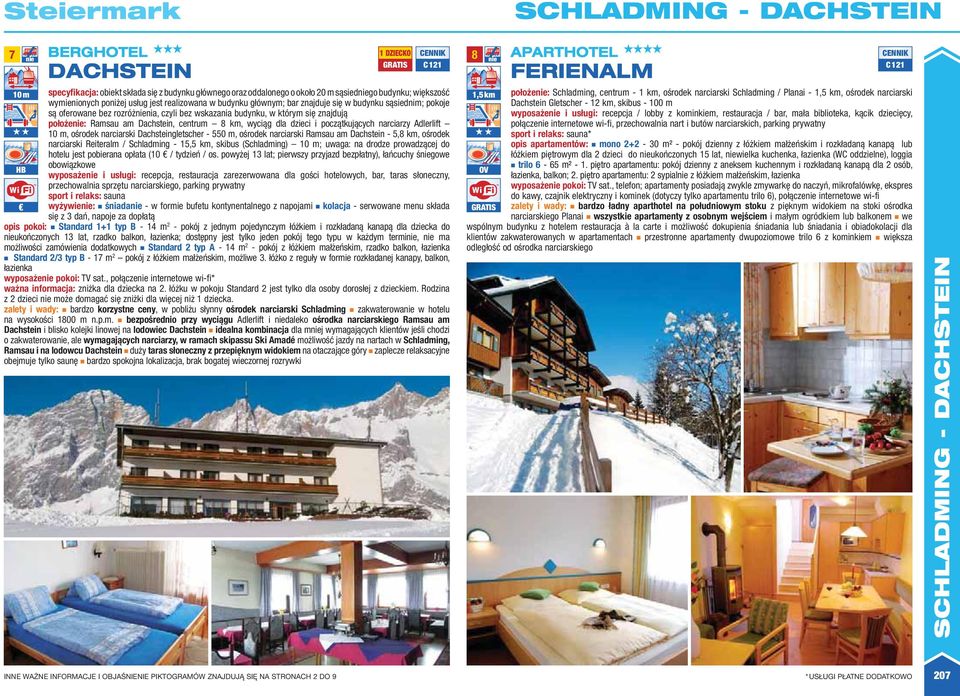 początkujących narciarzy Adlerlift 10 m, ośrodek narciarski Dachsteingletscher - 0 m, ośrodek narciarski Ramsau am Dachstein -,, ośrodek narciarski Reiteralm / Schladming - 1,, skibus (Schladming) 10