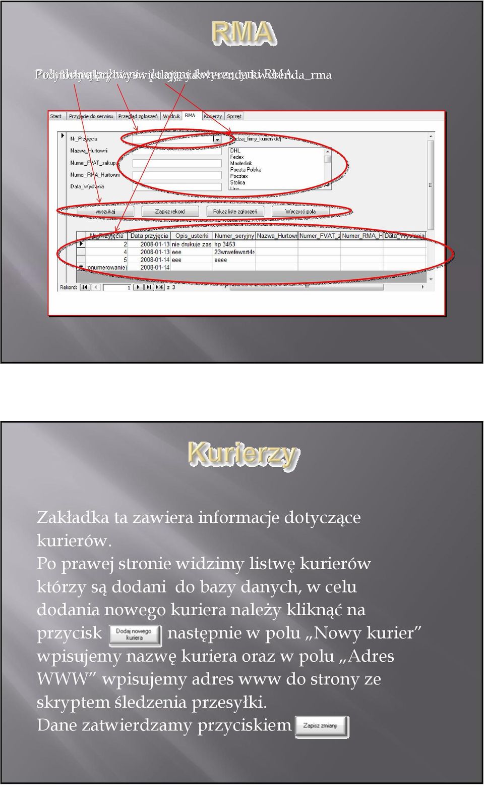 Po prawej stronie widzimy listwę kurierów którzy są dodani do bazy danych, w celu dodania nowego kuriera naleŝy kliknąć na